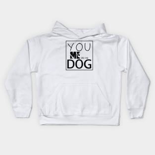 You Me and the dogs  , Dogs welcome people tolerated , Dogs , Dogs lovers , National dog day , Dog Christmas day Kids Hoodie